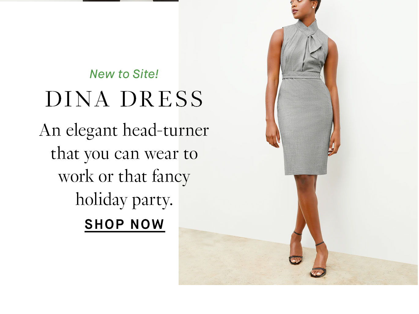 Dina Dress: An elegant head-turner that you can wear to work or that fancy holiday party. Shop Now.