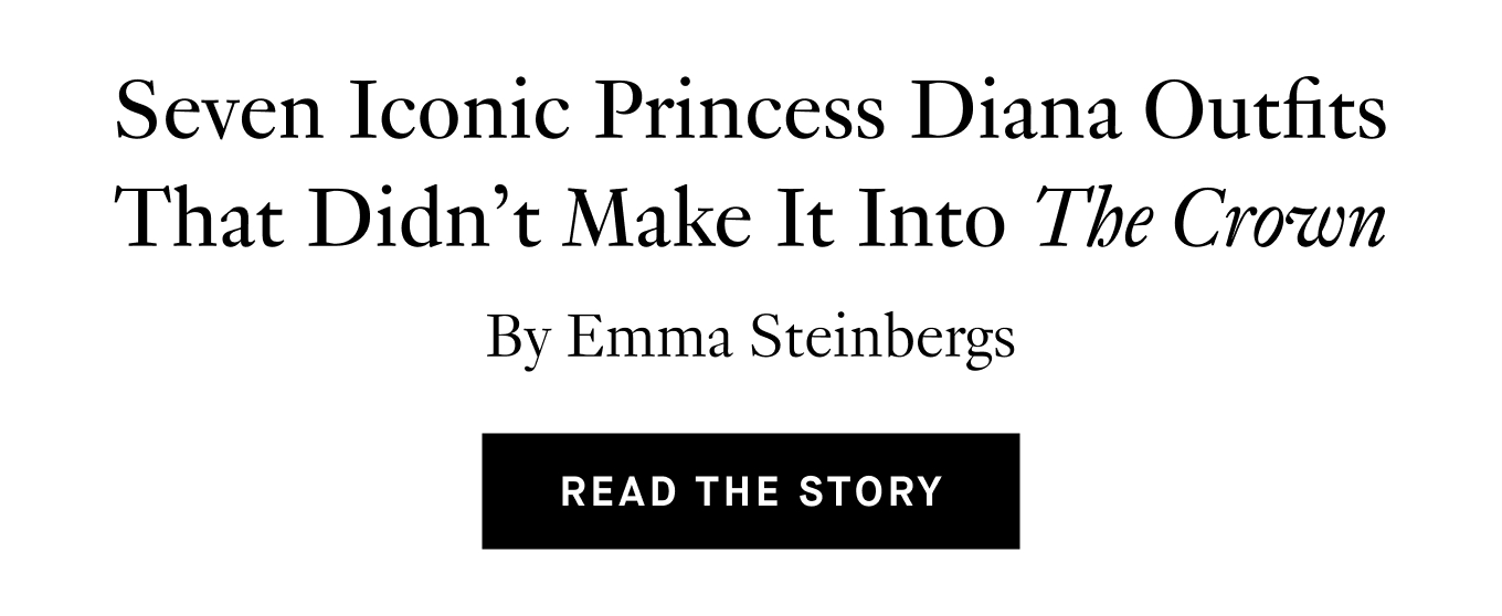 Seven Iconic Princess Diana Outfits That Didn’t Make It Into The Crown. By Emma Steinbergs. Read the Story.