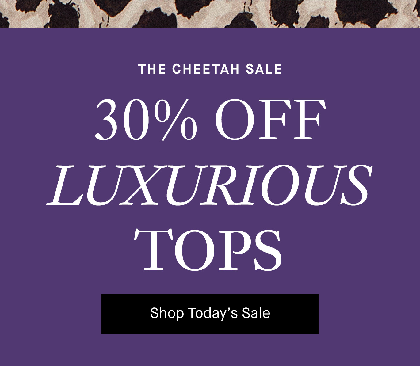 The Cheetah Sale: 30% off Luxurious Tops.