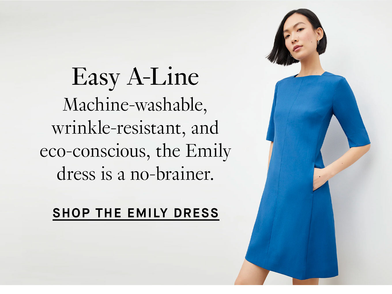 Easy A-Line Machine-washable, wrinkle-resistant, and eco-conscious, the Emily dress is a no-brainer. Shop the Emily Dress