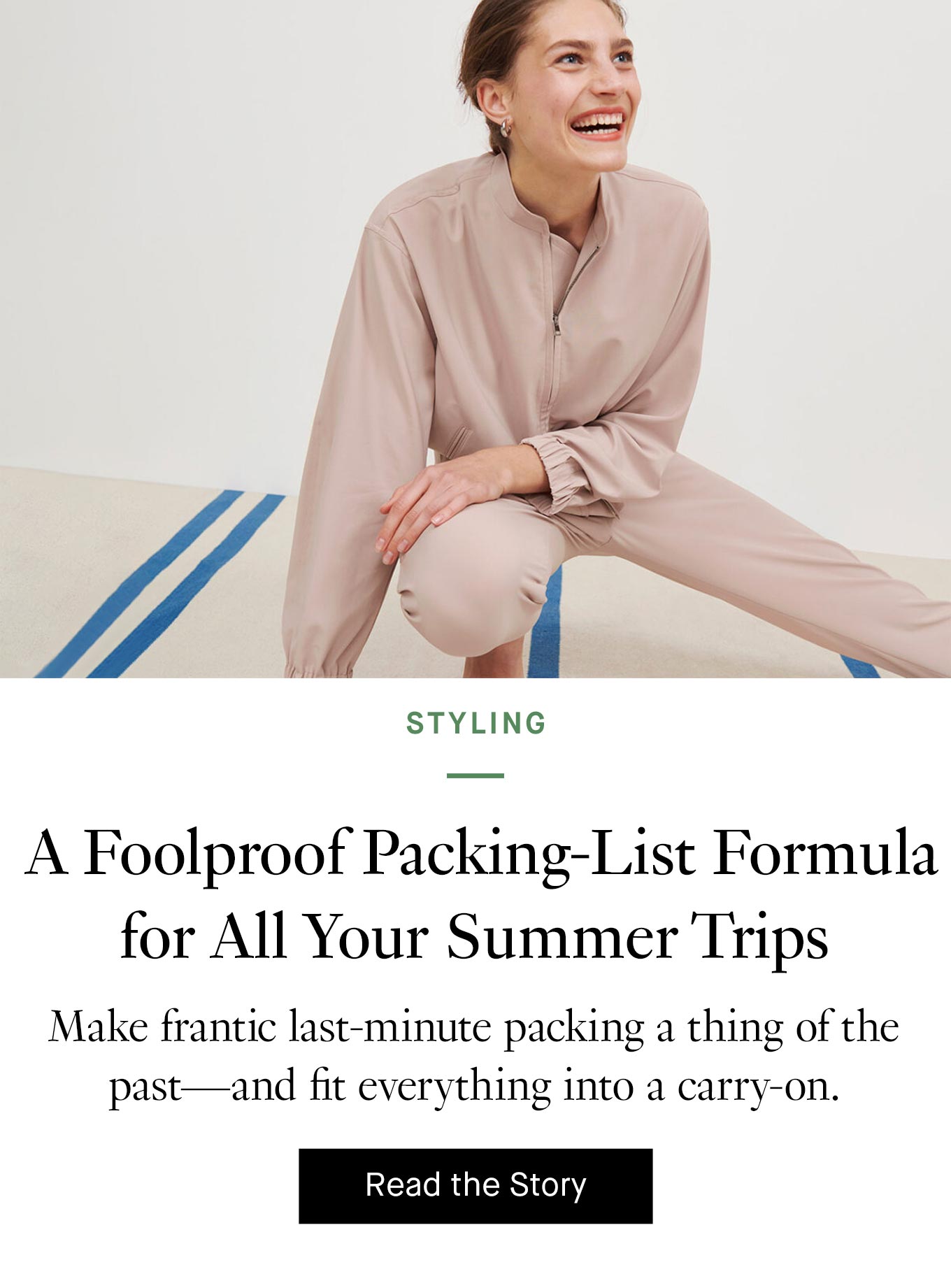 A Foolproof Packing-List Formula for All Your Summer Trips. Read More.