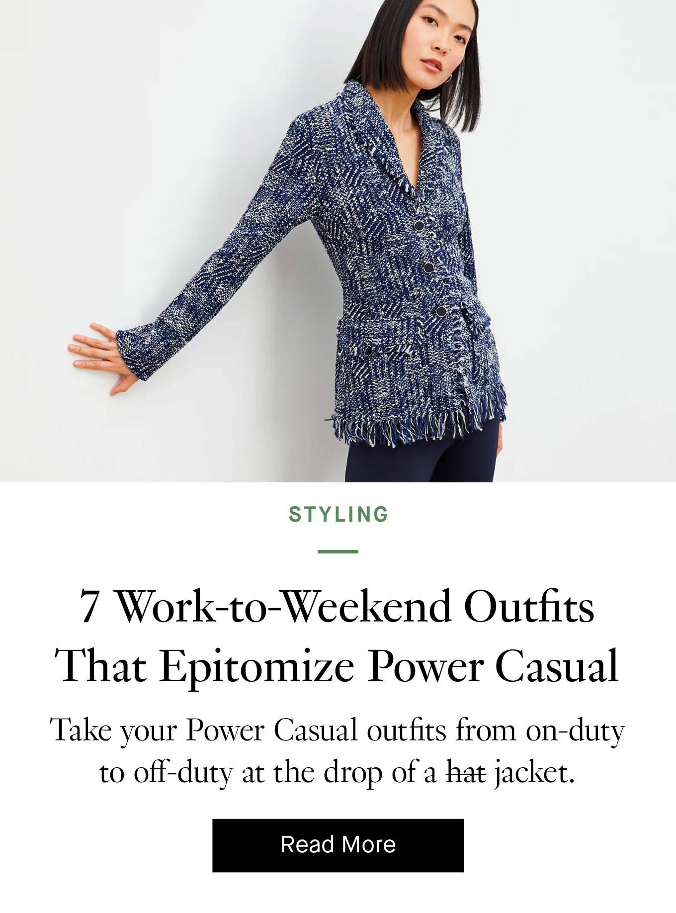 7 Work-to-Weekend Outfits That Epitomize Power Casual. Read More.