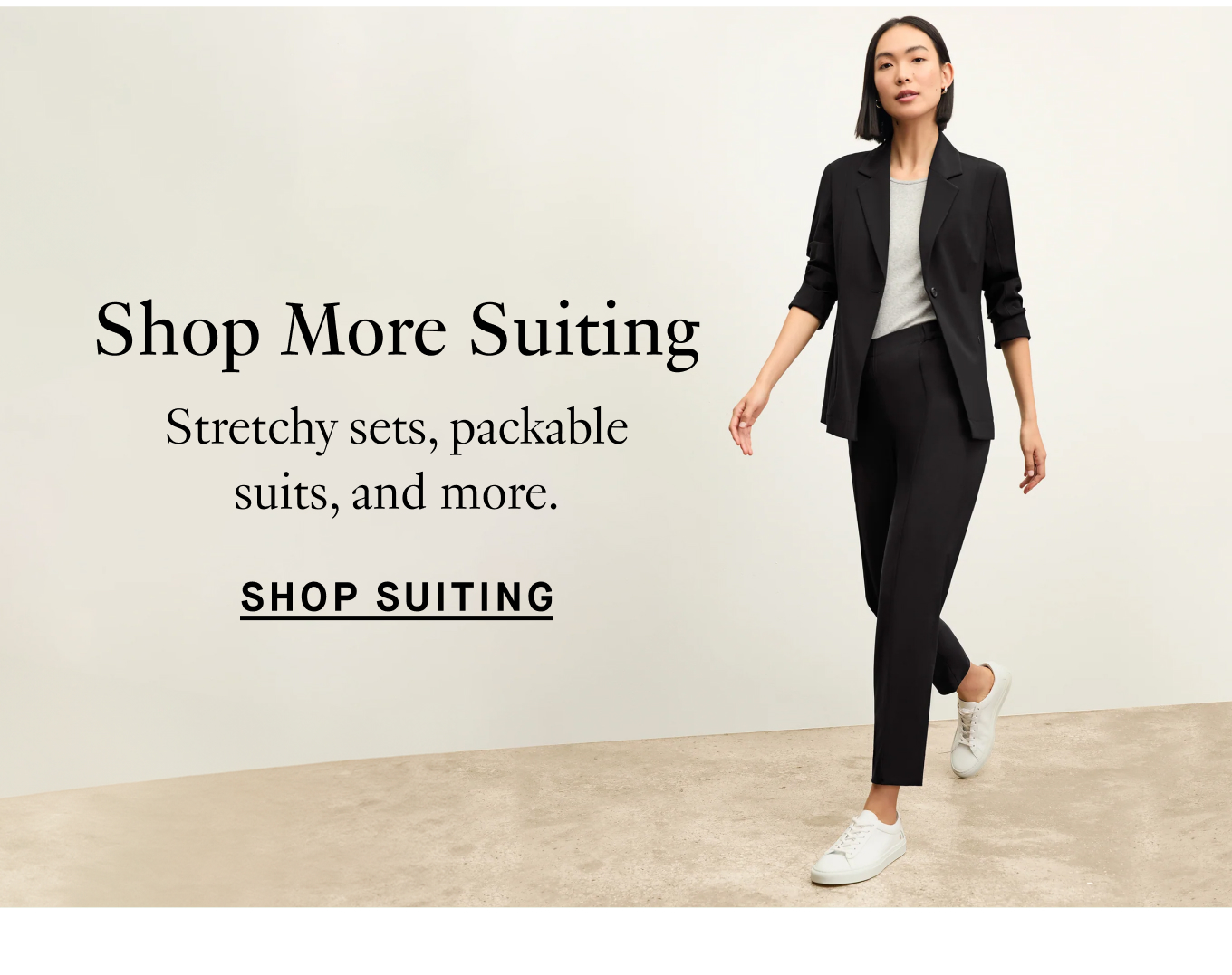 Shop More Suiting: Stretchy sets, packable suits, and more. Shop Suiting.