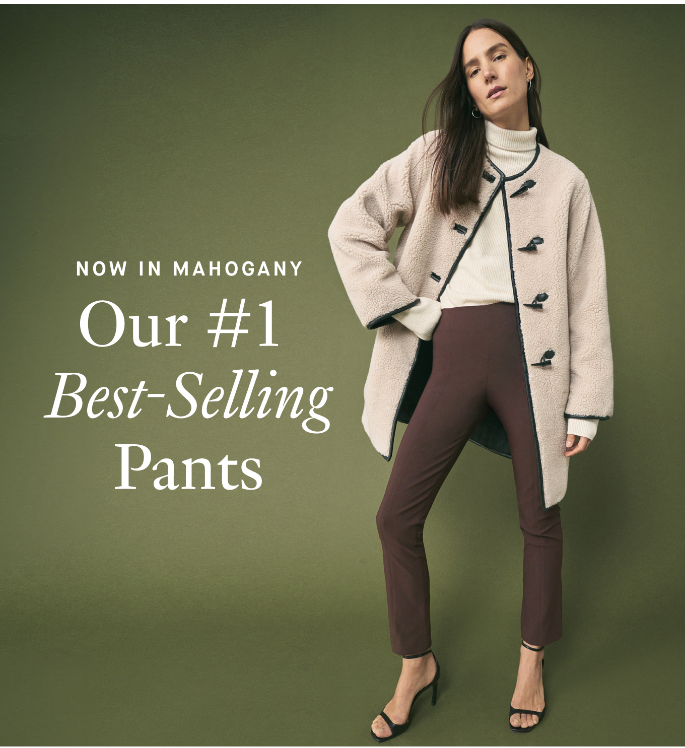 Now in Mahogany Our #1 Best-Selling Pants