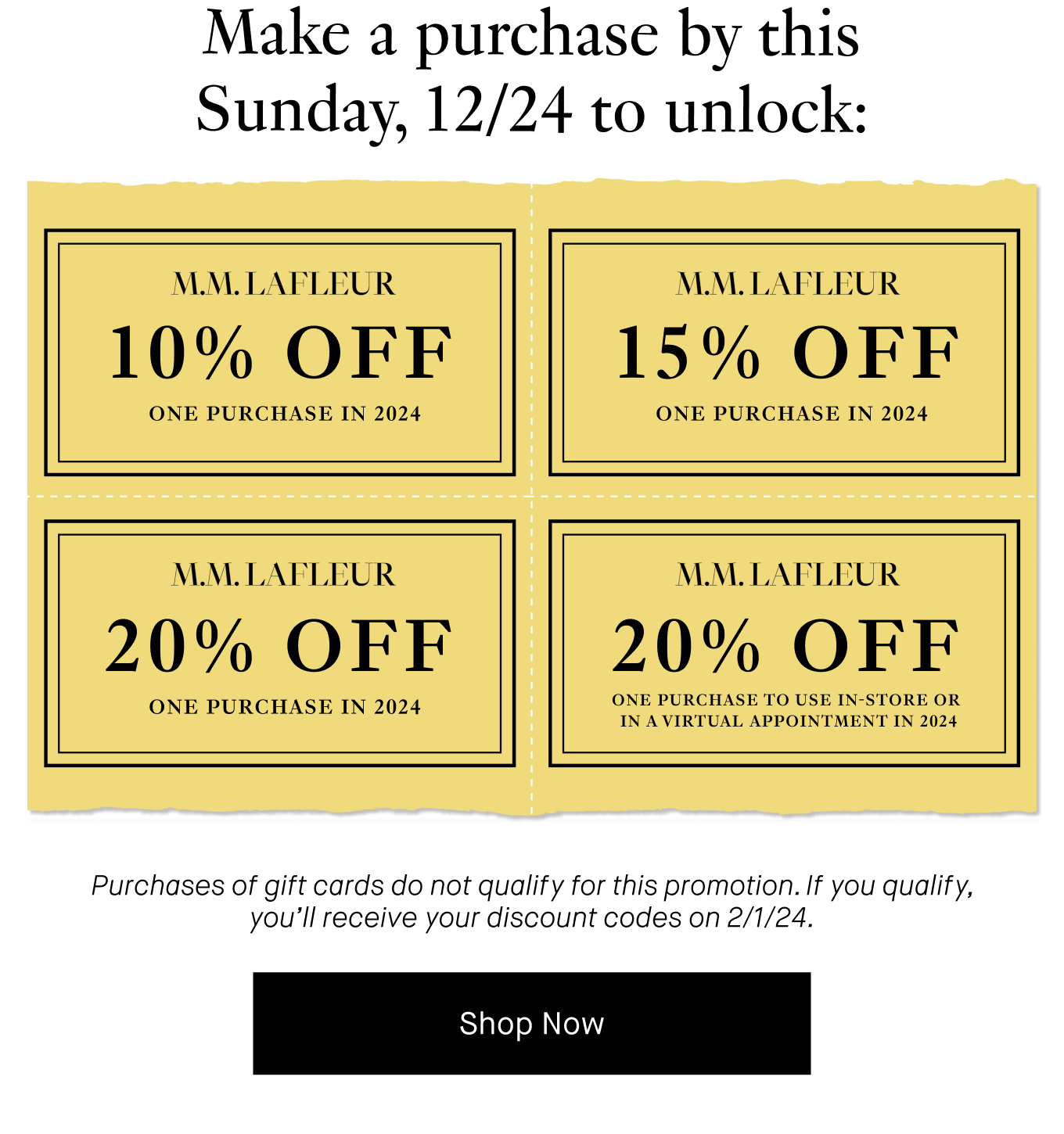  Make a purchase before 12/24/23 → Unlock: 10% off one purchase in 2024 15% off one purchase in 2024 20% off one purchase in 2024 20% off one purchase to use in-store or in a virtual appointment in 2024