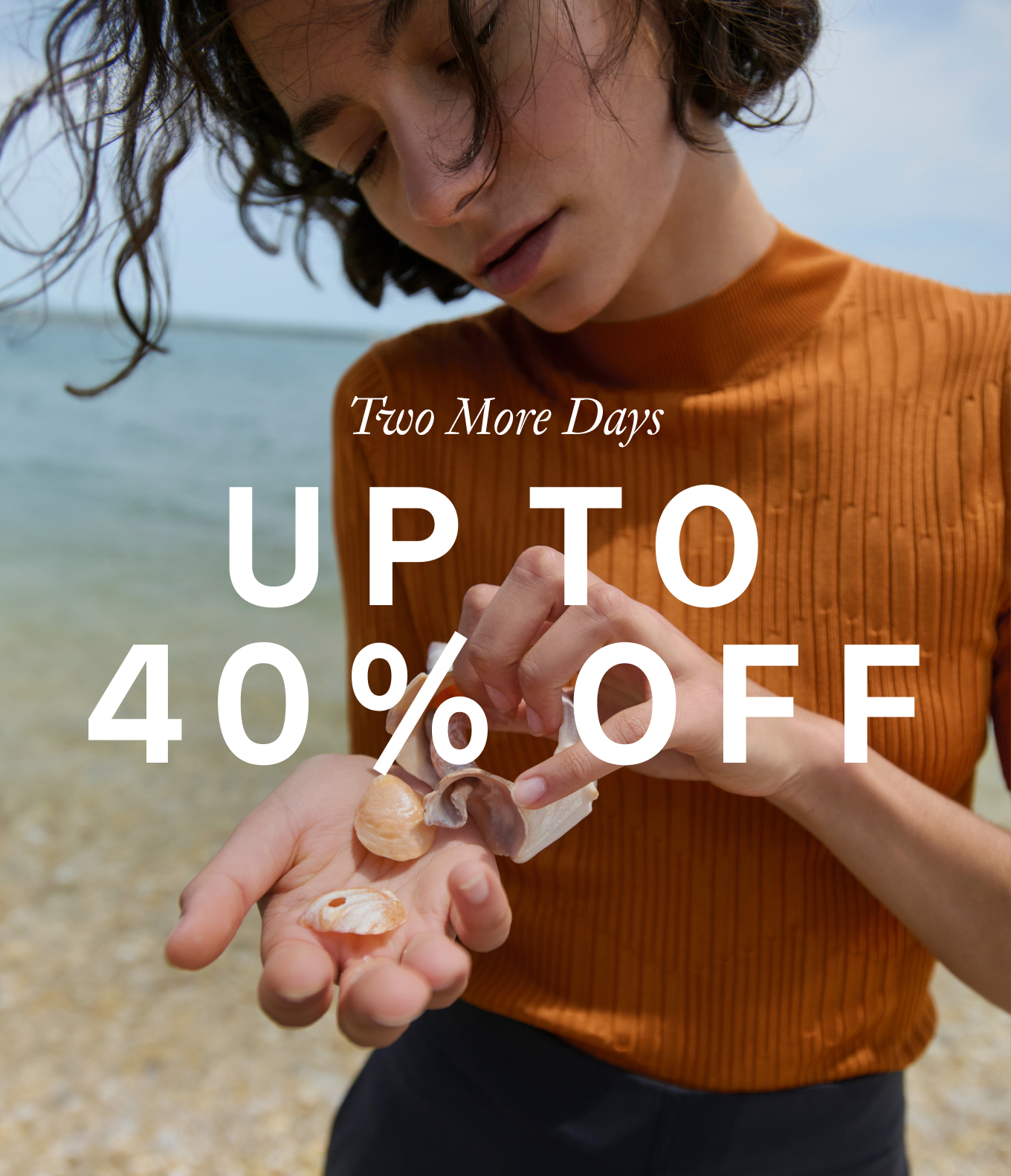 Two More Days: Up to 40% Off.
