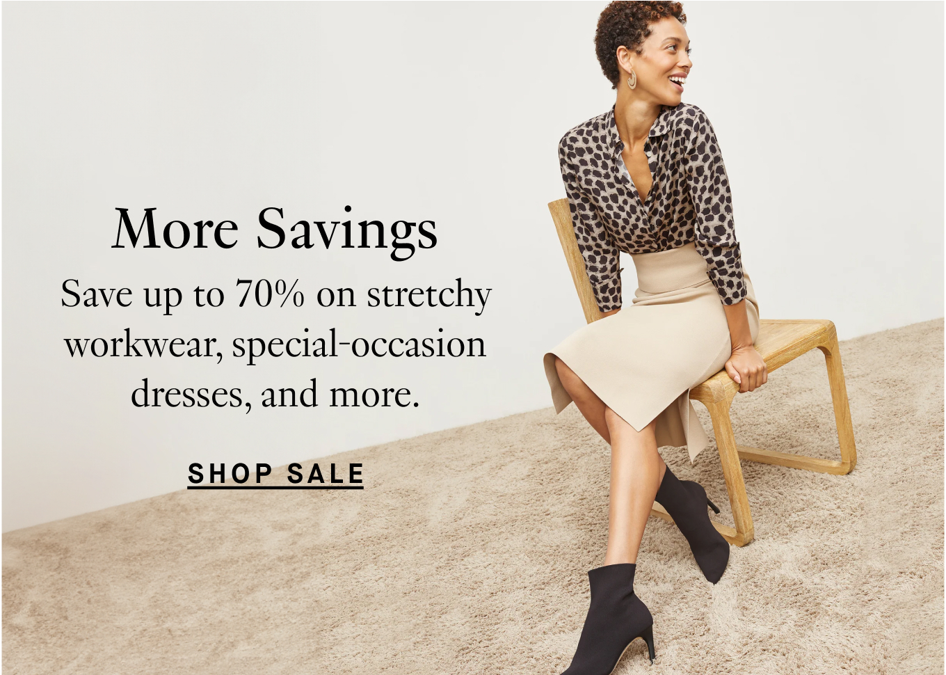 More Savings: Save up to 70% on stretchy workwear, special-occasion dresses, and more. Shop Sale.