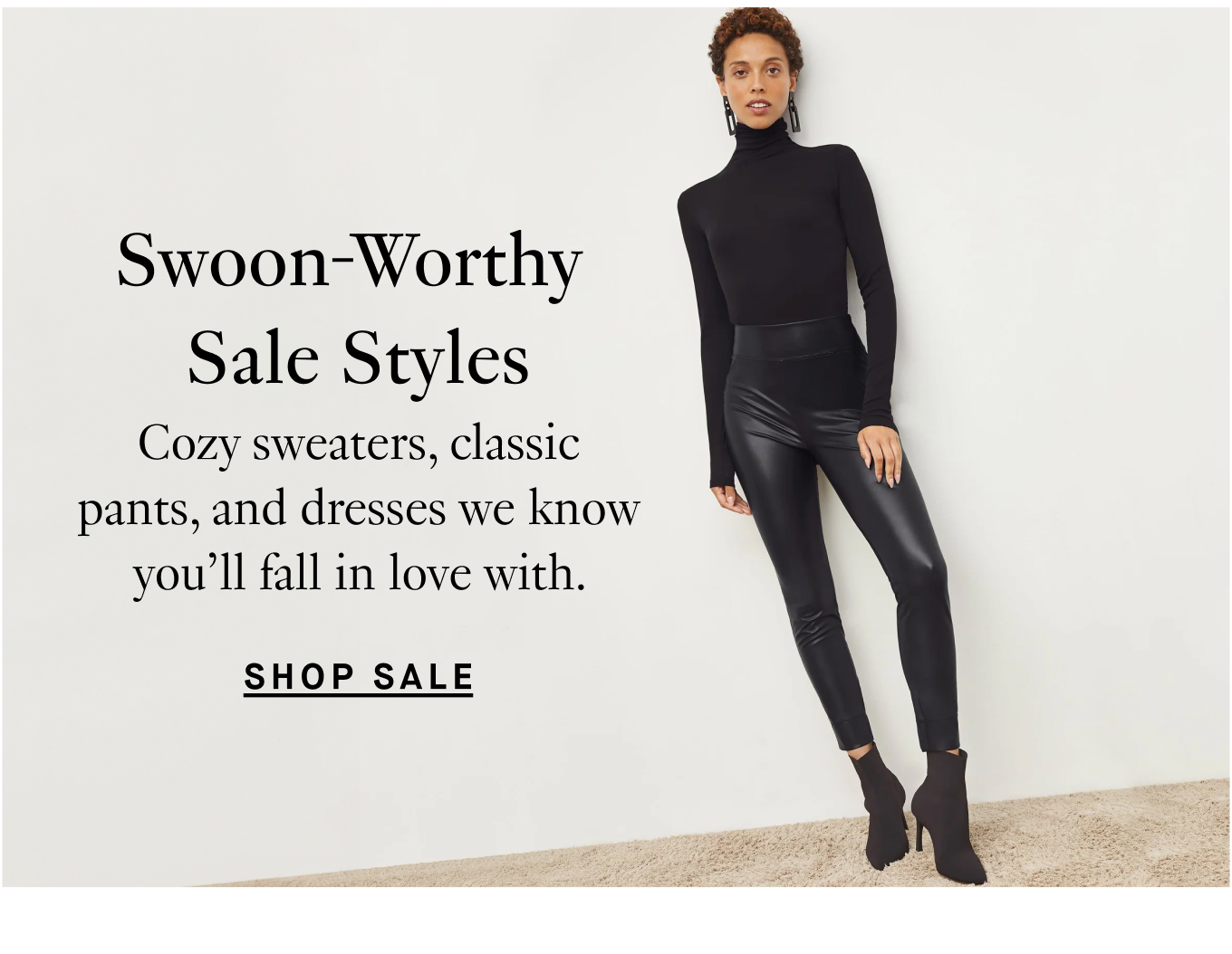 Swoon-Worthy Sale Styles: Cozy sweaters, classic pants, and dresses we know you'll fall in love with. Shop Sale.