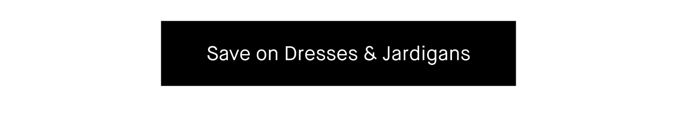 Save on Dresses & Jardigans.