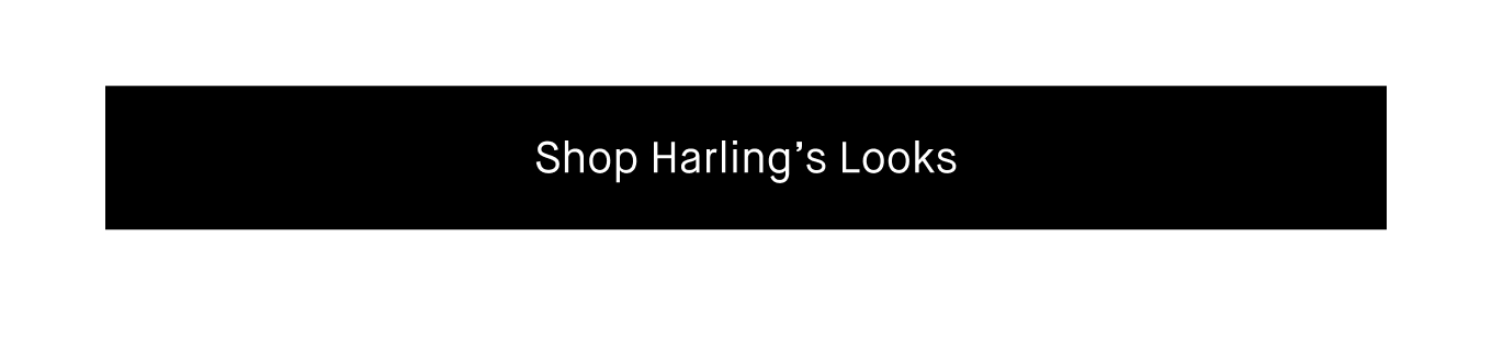 Shop Harling’s Looks.