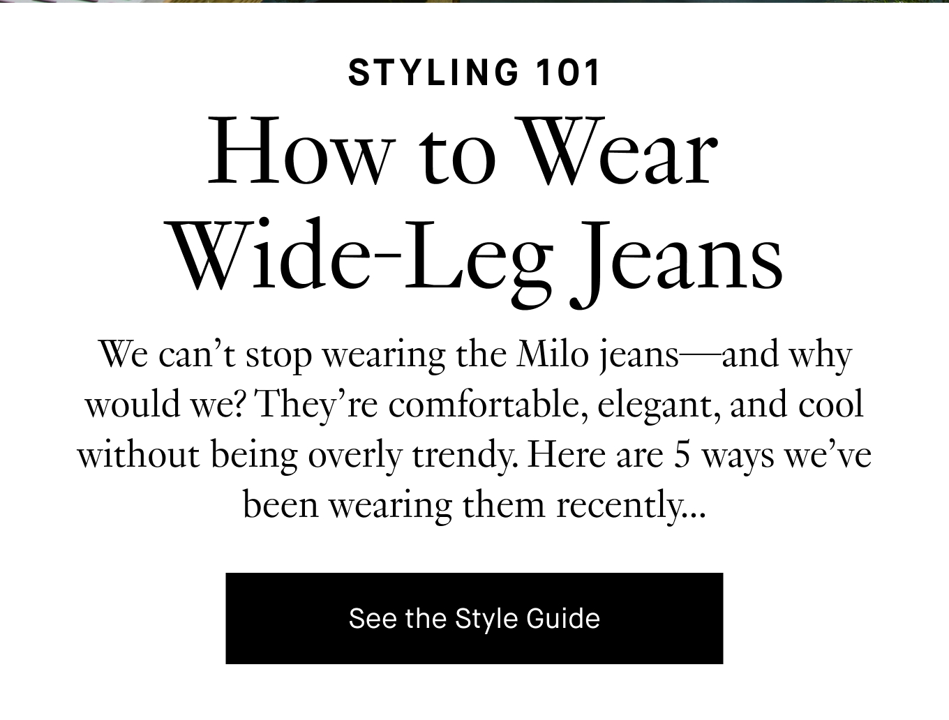 We can’t stop wearing the Milo jeans—and why would we? They’re comfortable, elegant, and cool without being overly trendy. Here are 5 ways we’ve been wearing them recently... See the Style Guide.