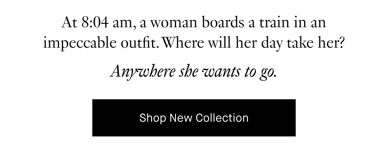 At 8:04 am, a woman boards a train in an impeccable outfit. Where will her day take her? Anywhere she wants to go.