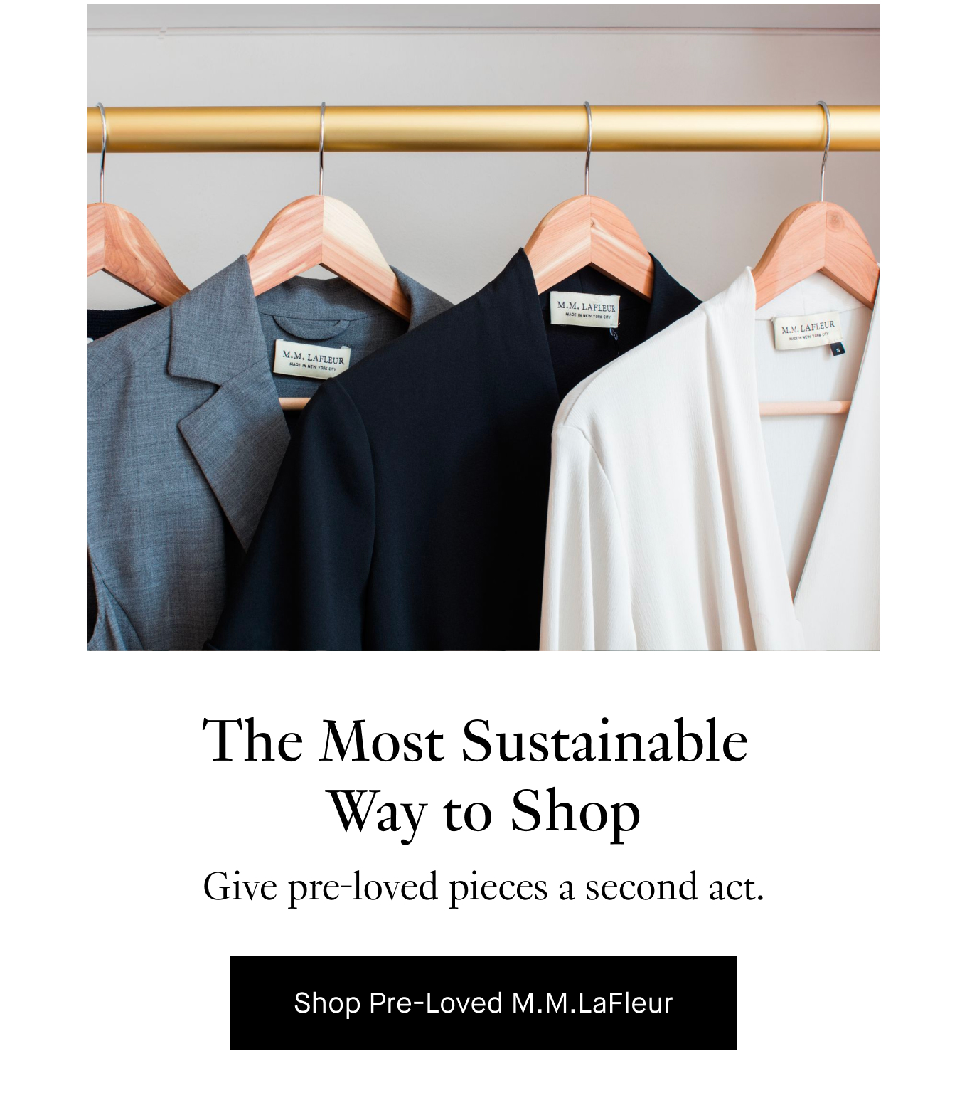 The Most Sustainable Way to Shop: Give pre-loved pieces a second act. Shop Pre-Loved M.M.LaFleur.