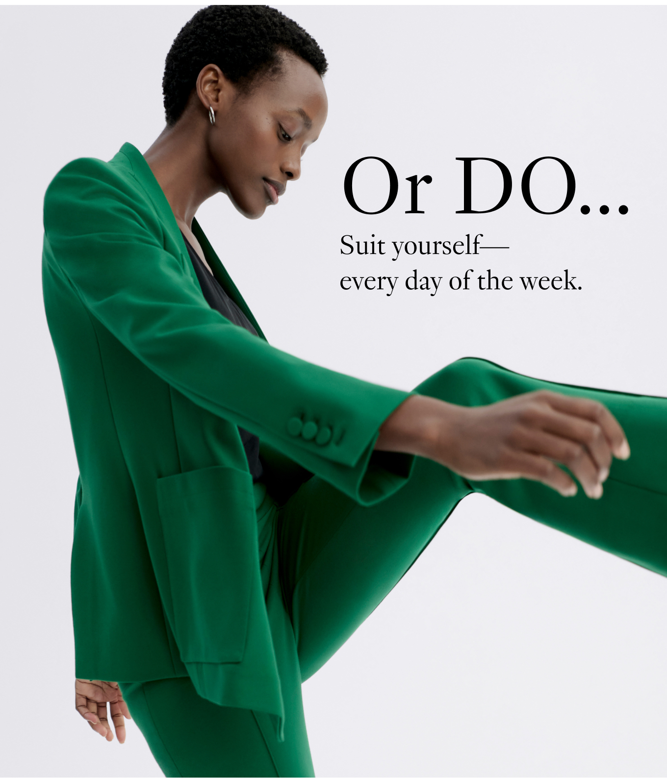 Or Do... Suit Yourself—every day of the week.