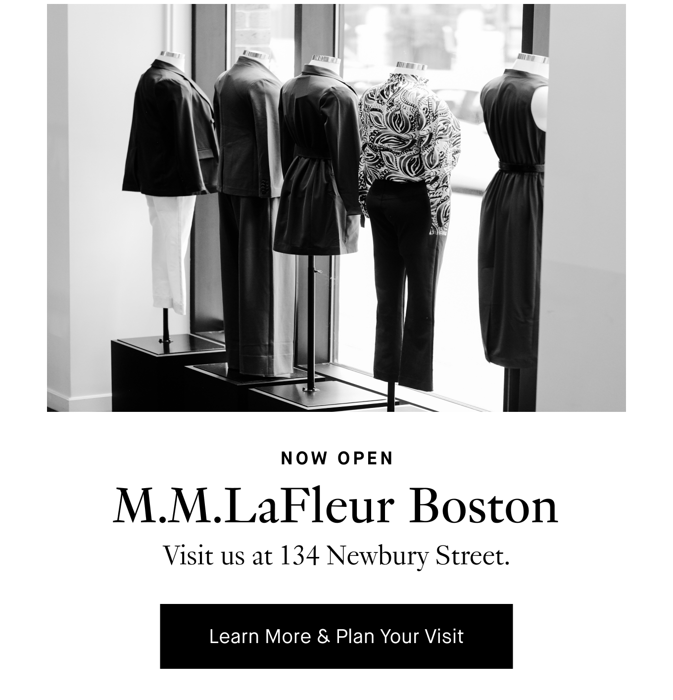 Now Open: M.M.LaFleur Boston. Visit us at 134 Newbury Street. Learn More & Plan Your Visit.