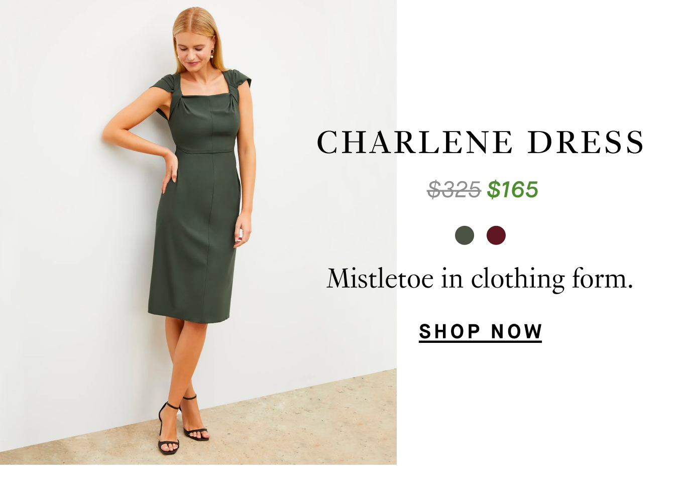 The Charlene Dress: Mistletoe in clothing form. From $325 to $165. Shop Now.