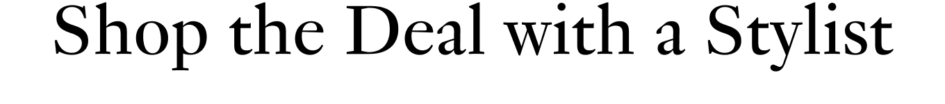 Shop the Deal with a Stylist.