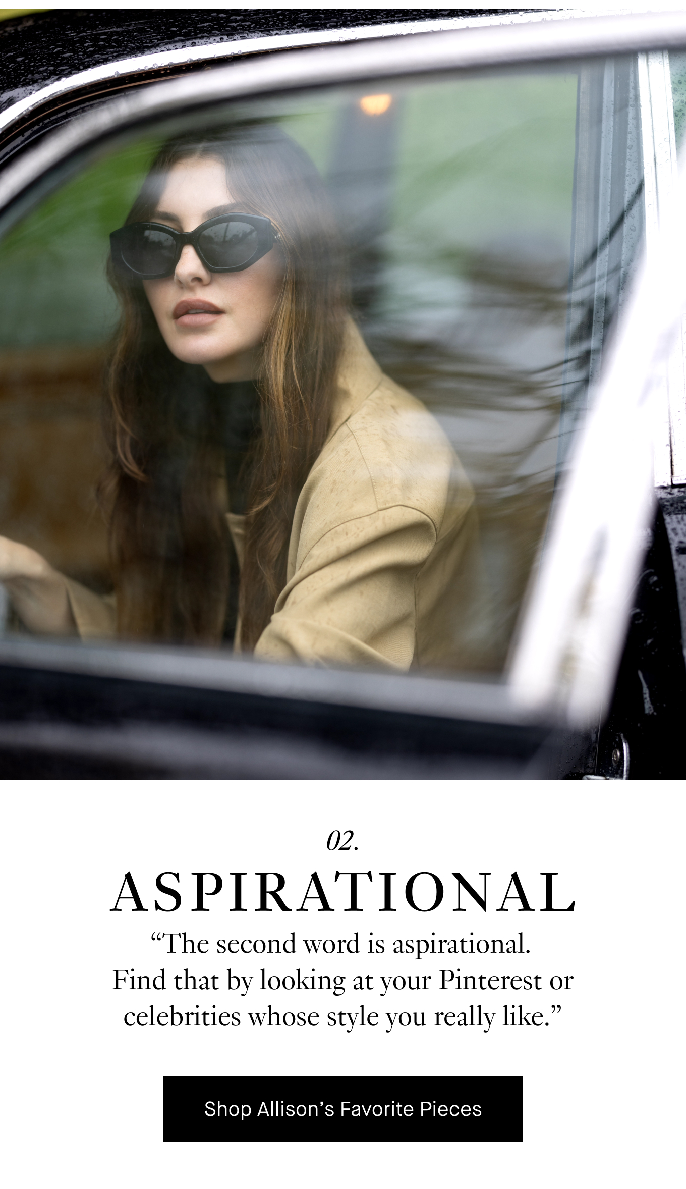 02. Aspirational. “The second word is aspirational.  Find that by looking at your Pinterest or celebrities whose style you really like.” Shop Allison's Favorite Pieces.