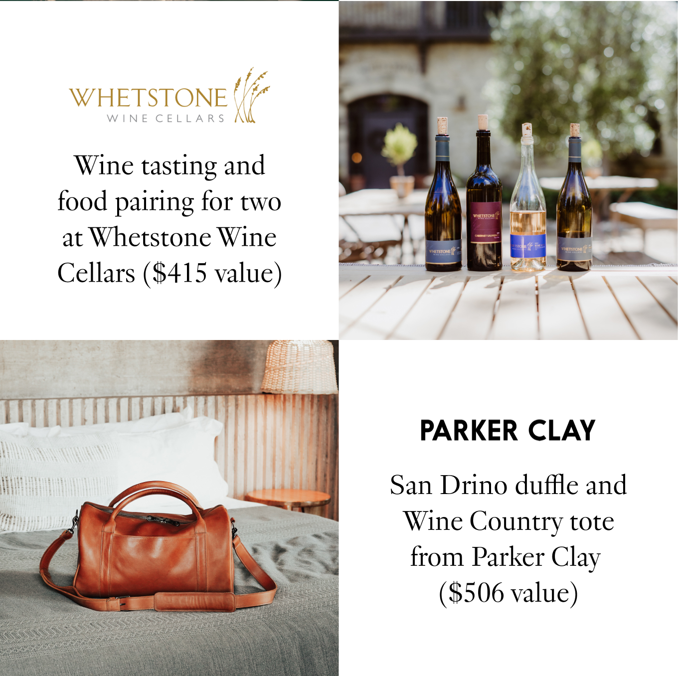 Wine tasting and food pairing for two at Whetstone Wine Cellars ($415 value) San Drino duffle and Wine Country tote from Parker Clay ($506 value)