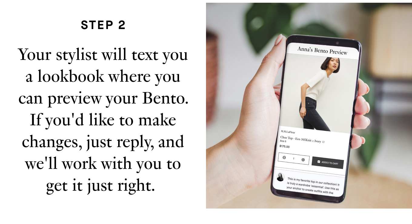 Step 2: Your stylist will text you a lookbook where you can preview your Bento. If you'd like to make changes, just reply, and we'll work with you to get it just right.