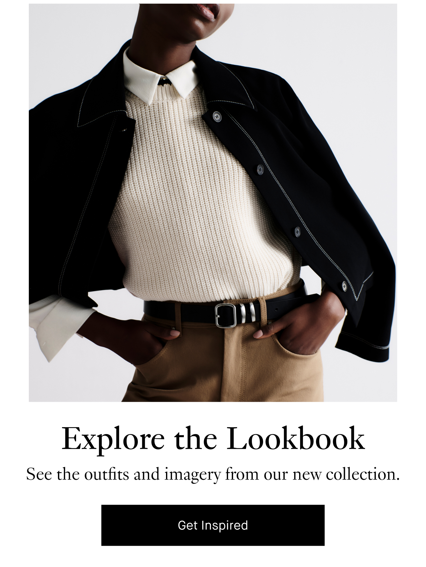 Explore the Lookbook: See the outfits and imagery from our new collection. Get Inspired.