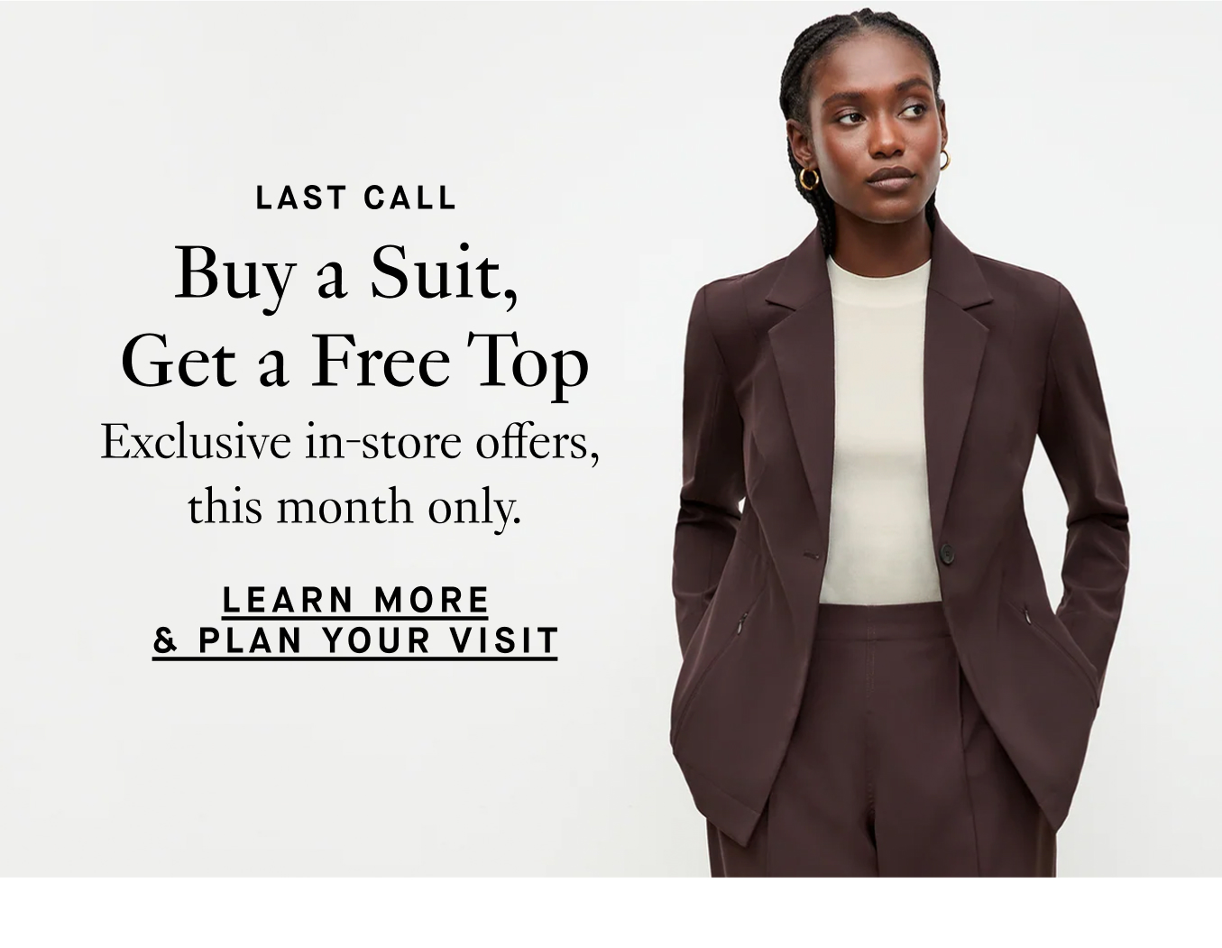 Last Call: Buy a Suit, Get a Free Top. Exclusive in-store offers, this month only. Learn More & Plan Your Visit.