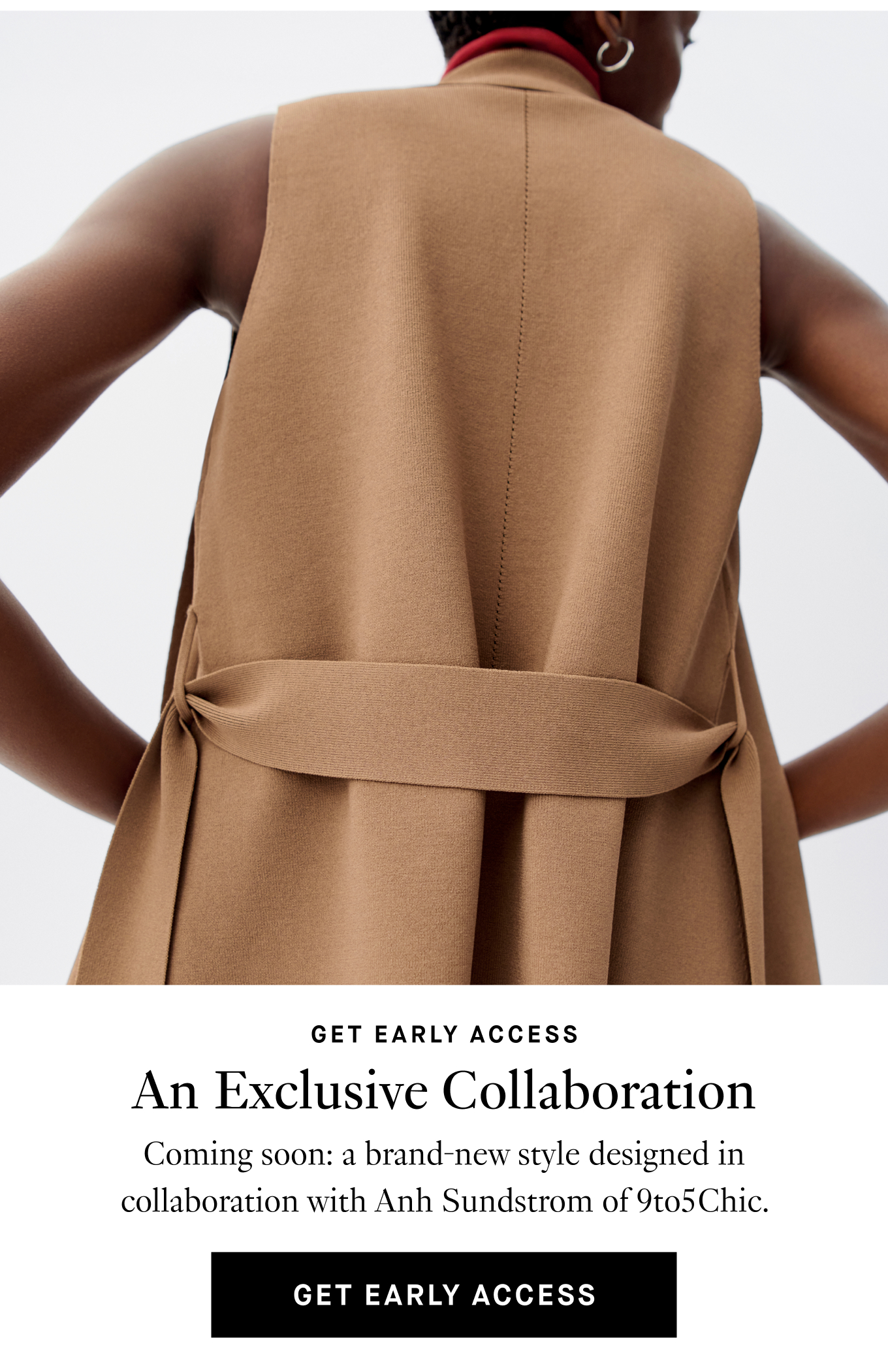 Get Early Access: An Exclusive Collaboration. Coming soon: a brand-new style designed in collaboration with Anh Sundstrom of 9to5Chic. Get Early Access.