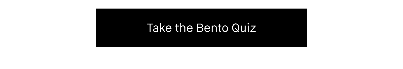 Take the Bento Quiz.