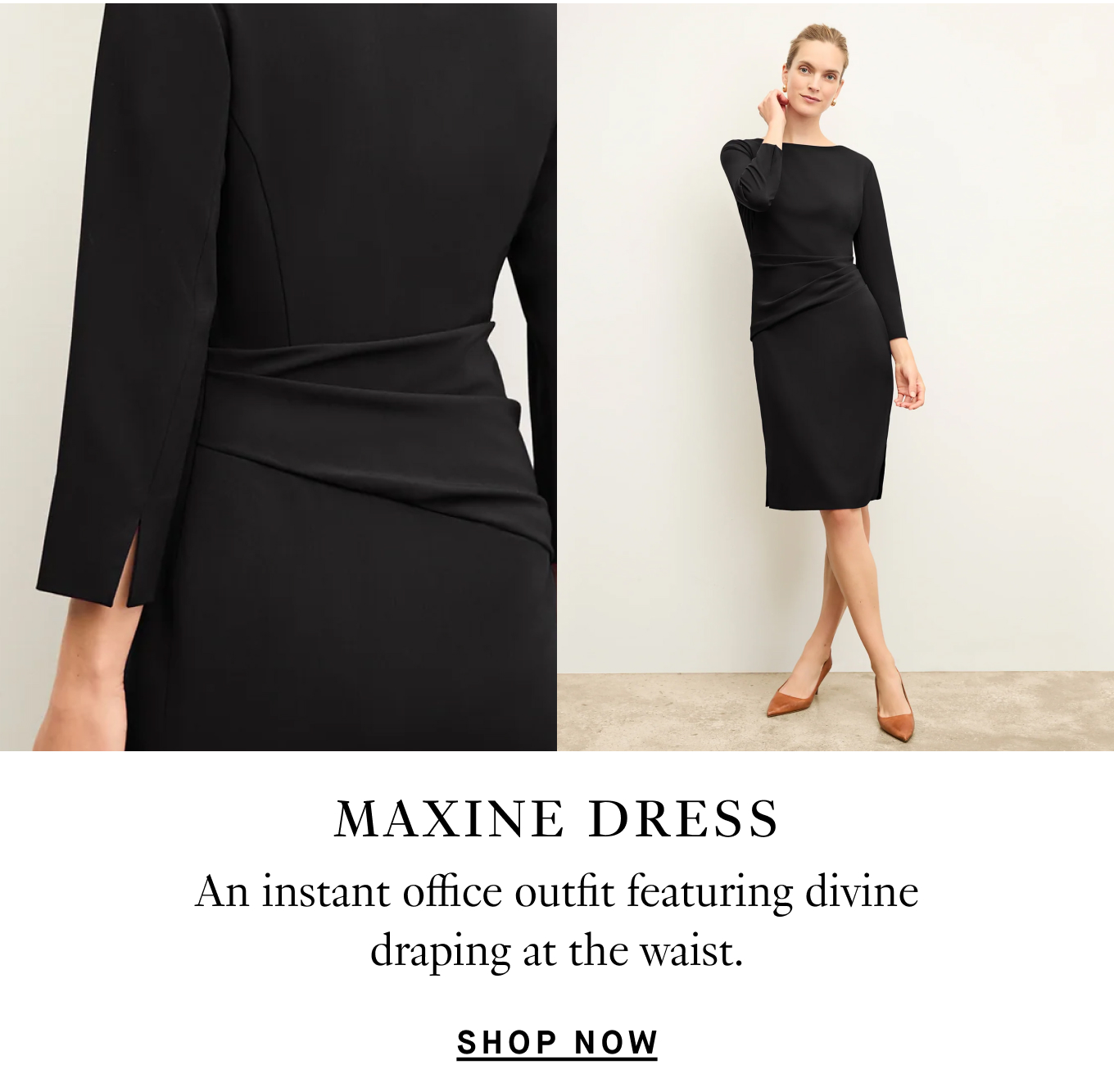 The Maxine Dress: An instant office outfit featuring divine draping at the waist. Shop Now.