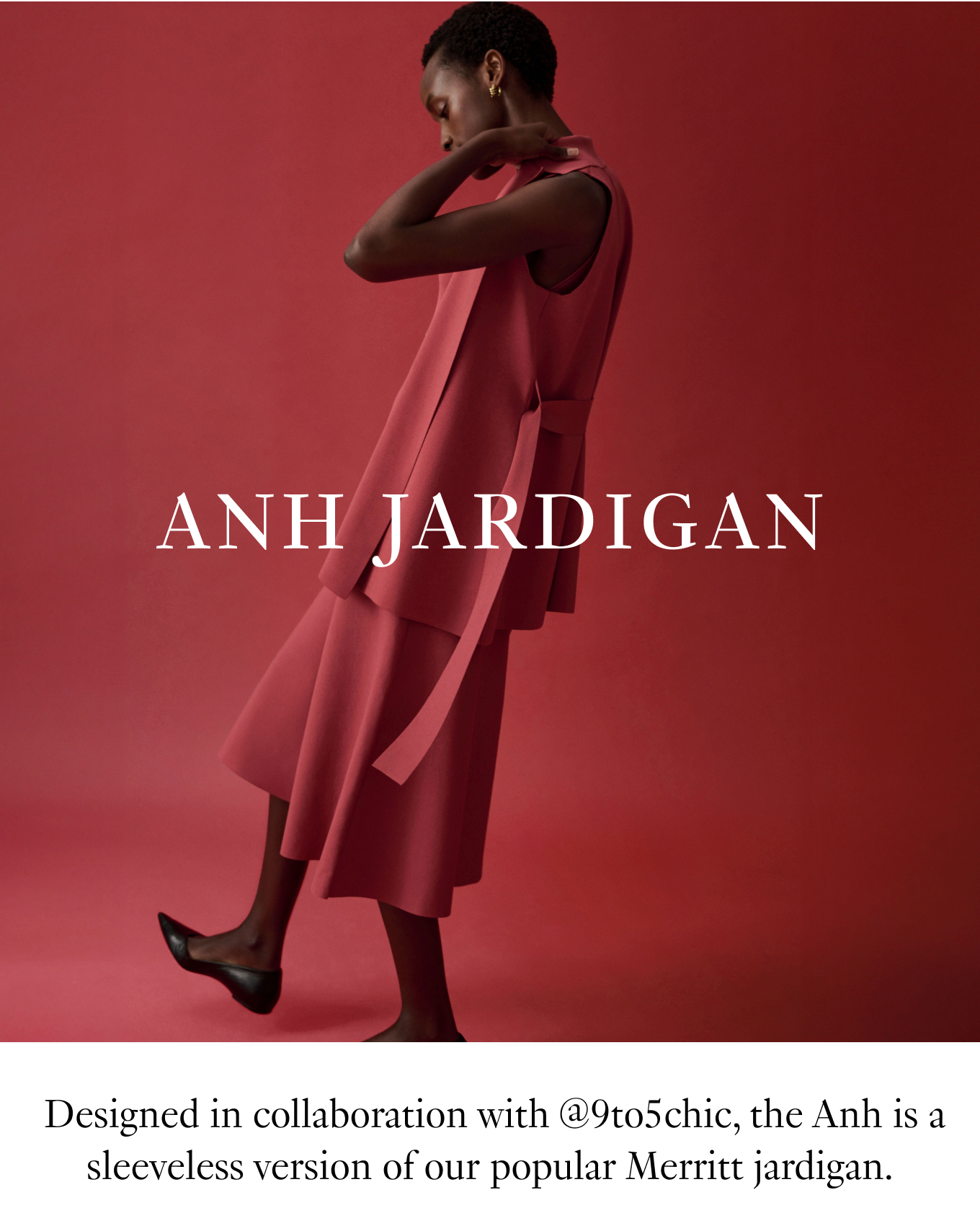 The Anh Jardigan: Designed in collaboration with @9to5chic, the Anh is a sleeveless version of our popular Merritt jardigan. Shop now.