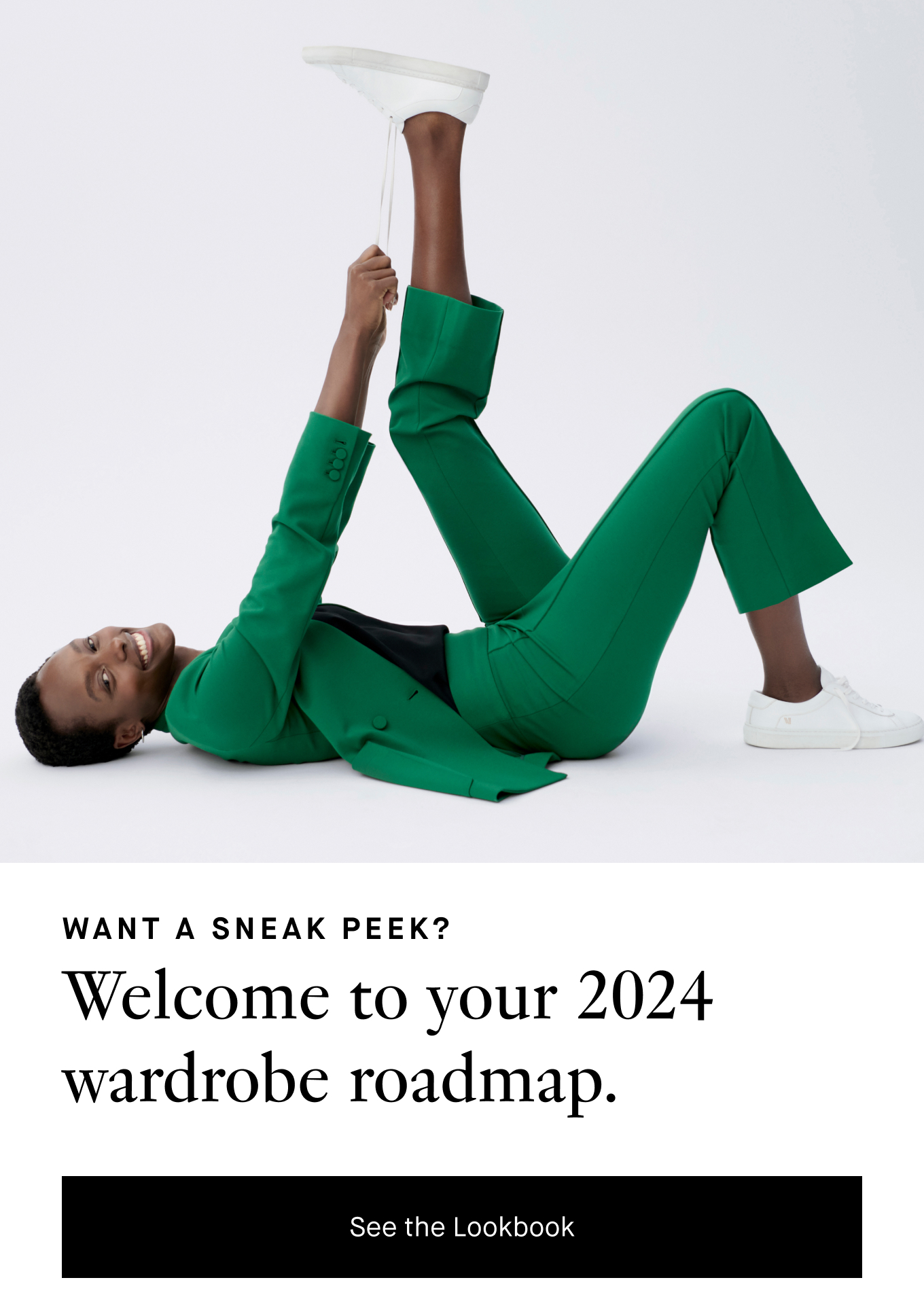 Want a Sneak Peek? Welcome to your 2024 wardrobe roadmap. See the Lookbook.