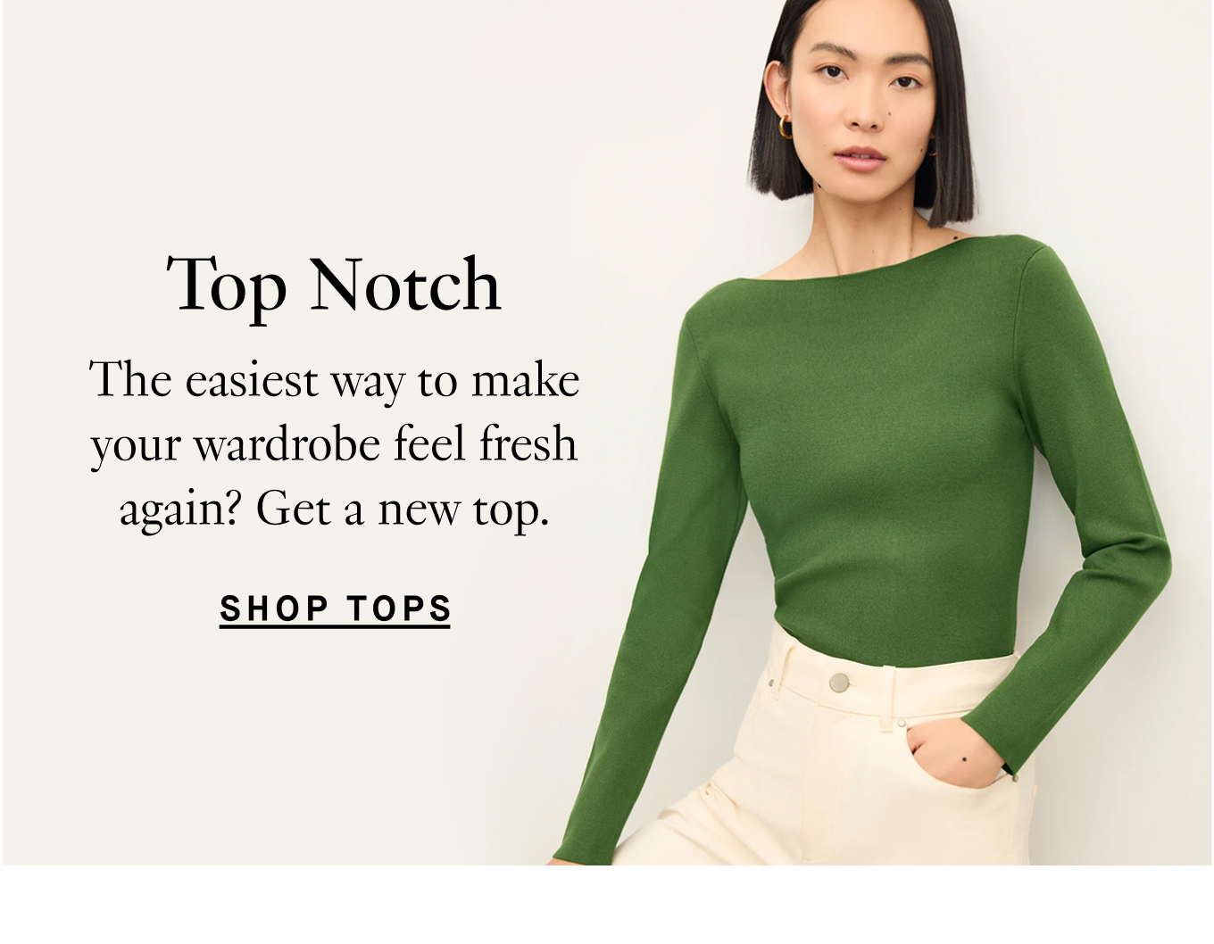 Top Notch: The easiest way to make your wardrobe feel fresh again? Get a new top. Shop Tops.