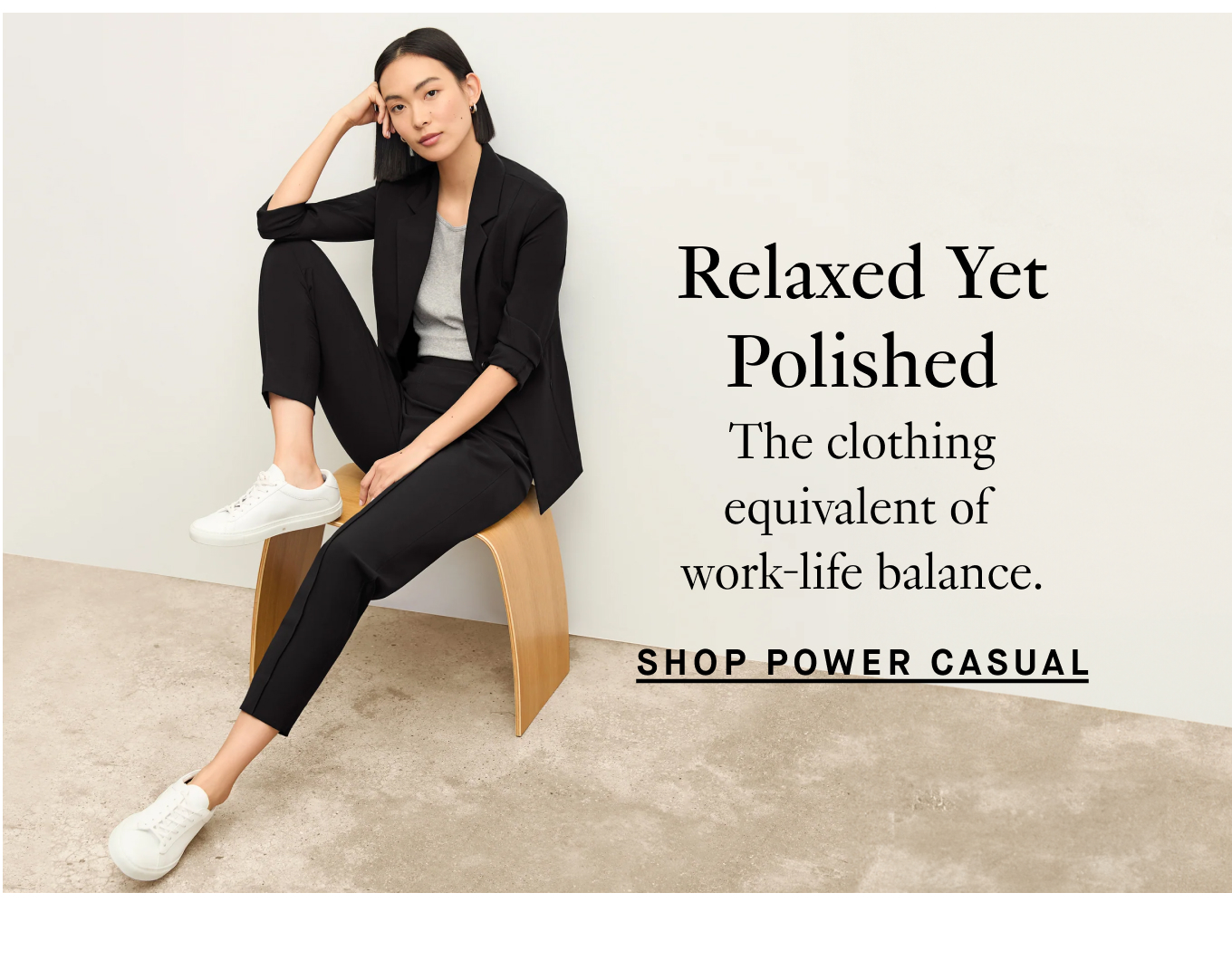 Relaxed Yet Polished: The clothing equivalent of work-life balance. Shop Power Casual.