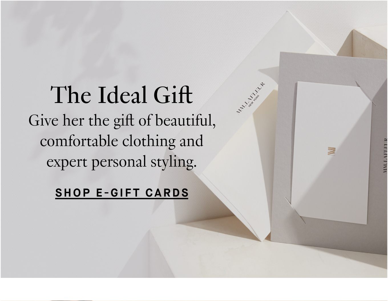 The Ideal Gift: Give her the gift of beautiful, comfortable clothing and expert personal styling. Shop E-Gift Cards.