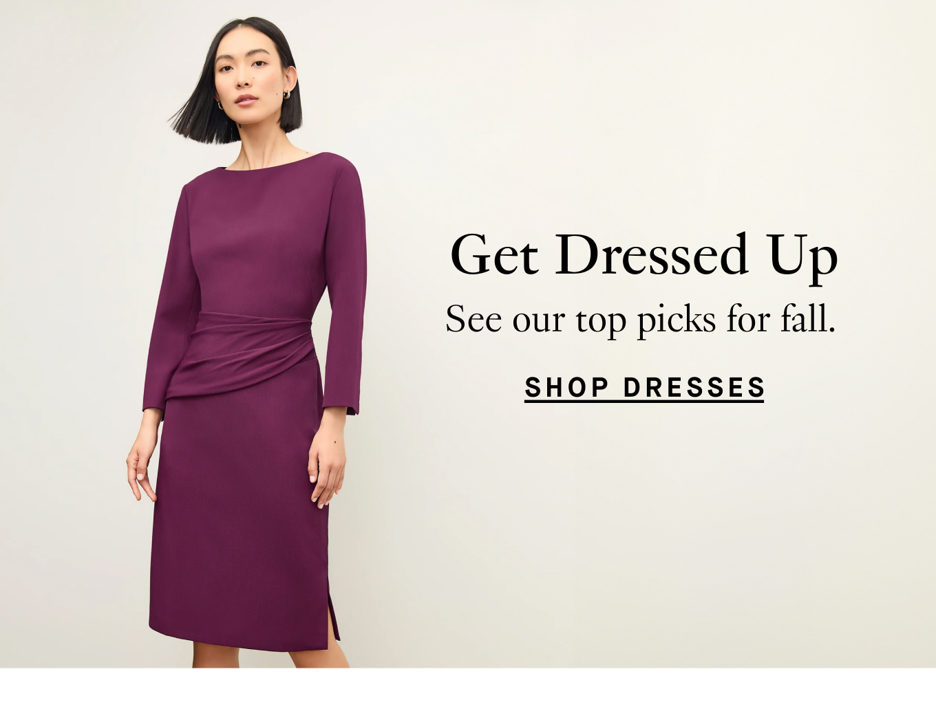 Get Dressed Up: See our top picks for fall. Shop Dresses.