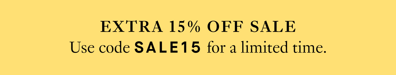 EXTRA 15% OFF SALE Use code SALE15 for a limited time.