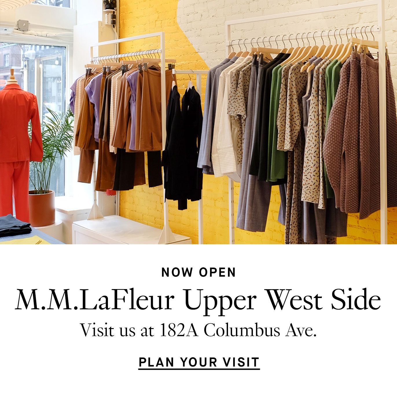 Now Open: M.M.LaFleur Upper West Side Visit us at 182A Columbus Ave. Plan Your Visit.