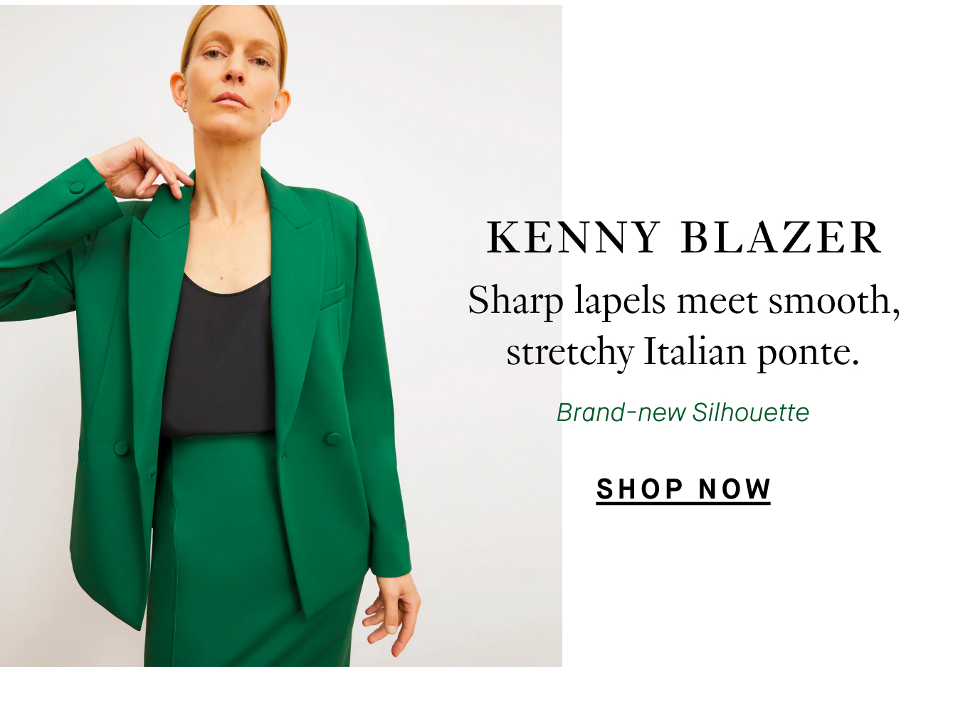 The Kenny Blazer: Sharp lapels meet smooth, stretchy Italian Ponte. Brand-new silhouette. Shop Now.