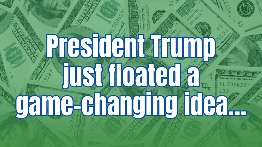 PRESIDENT TRUMP JUST FLOATED A GAME-CHANGING IDEA!