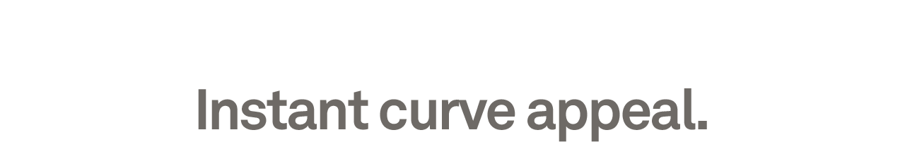 Instant Curve Appeal