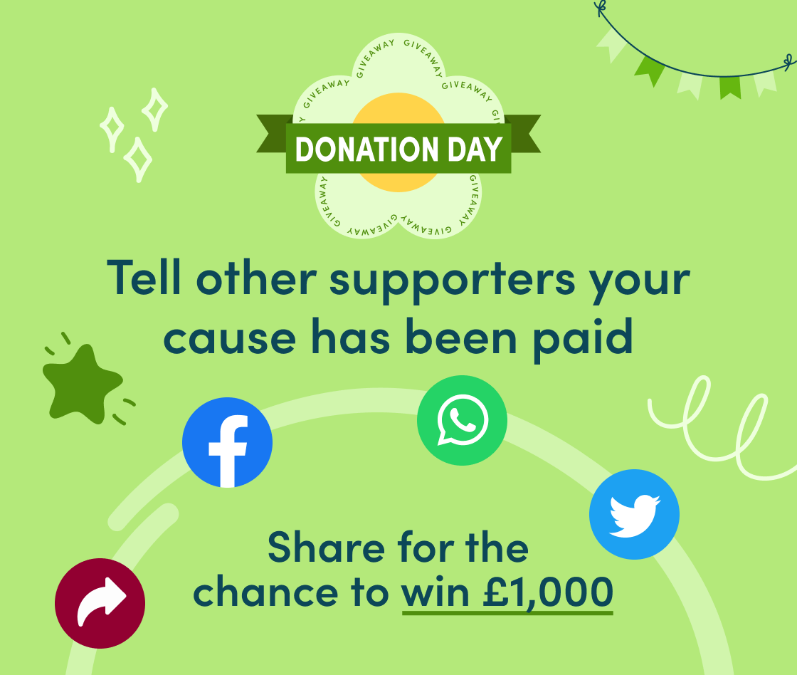 Show other supporters it works! Tell them your cause has been paid for the chance to WIN £1,000