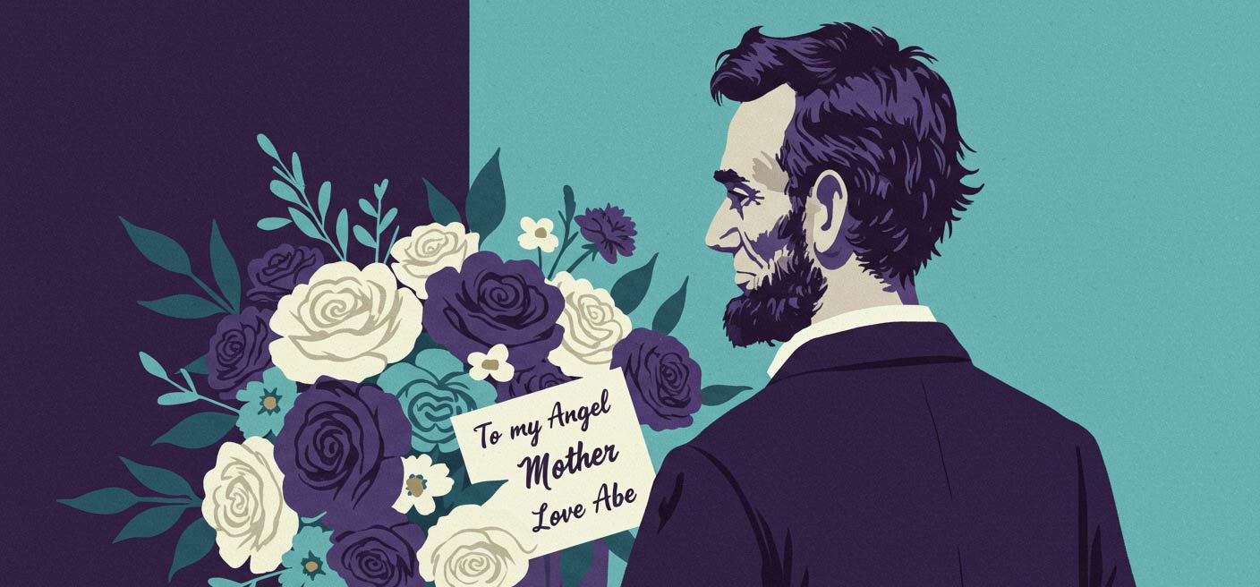 Abe Lincoln with a bouquet of flowers and a card that reads ''To my Angel Mother, Love Abe''