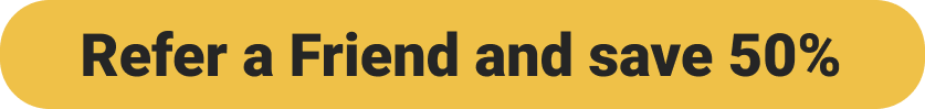 Refer a Friend and save 50%