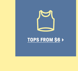 TOPS FROM $6