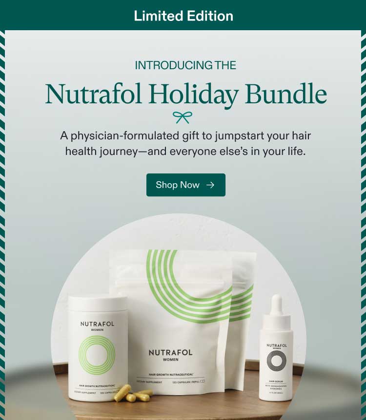 Limited Edition | Introducing the Nutrafol Holiday Bundle - A physician-formulated gift to jumpstart your hair health journey—and everyone else’s in your life. Shop Now.