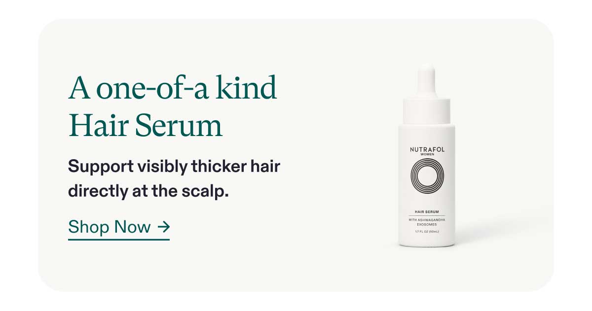 A one-of-a kind Hair Serum - Support visibly thicker hair directly at the scalp. Shop Now.