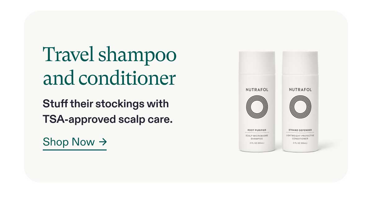 Travel shampoo and conditioner - Stuff their stockings with TSA-approved scalp care. Shop Now.