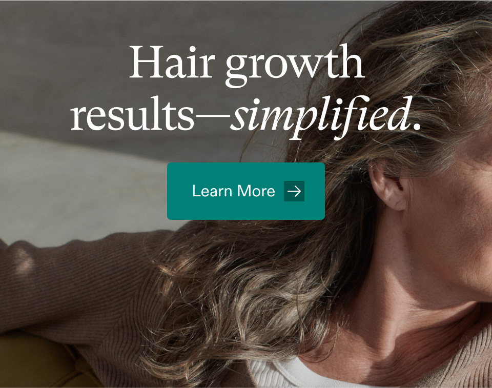 Hair growth results—simplified. Learn More.