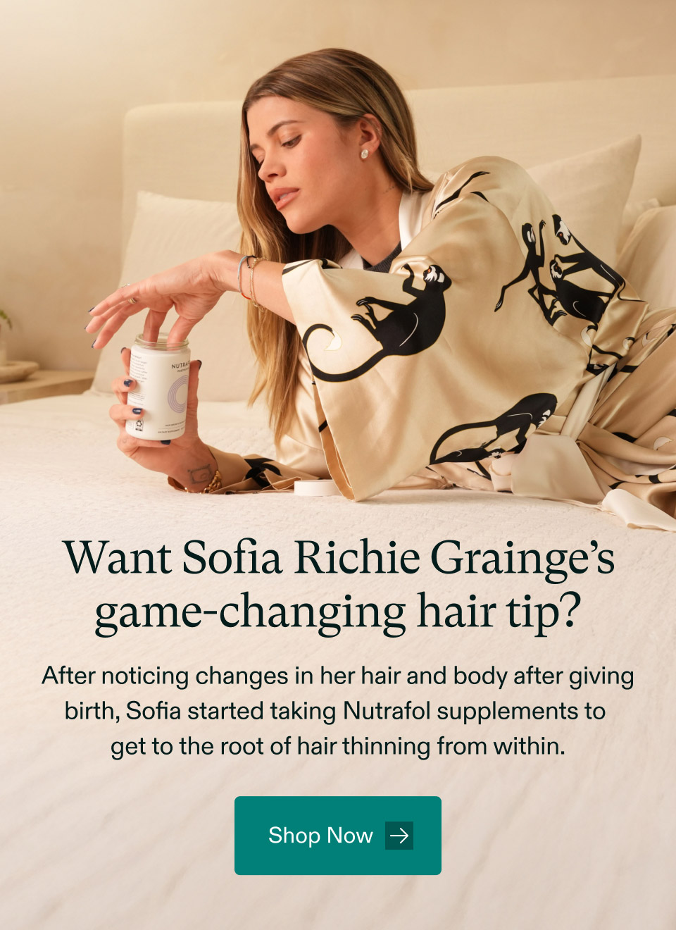 Want Sofia Richie Grainge’s game-changing hair tip? After noticing changes in her hair and body after giving birth, Sofia started taking Nutrafol supplements to get to the root of hair thinning from within. Shop Now.