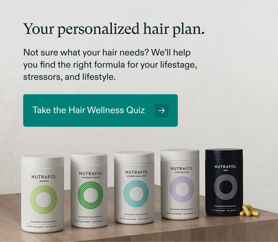 Your personalized hair plan. Not sure what your hair needs? We’ll help you find the right formula for your lifestage, stressors, and lifestyle. Take the Hair Wellness Quiz.